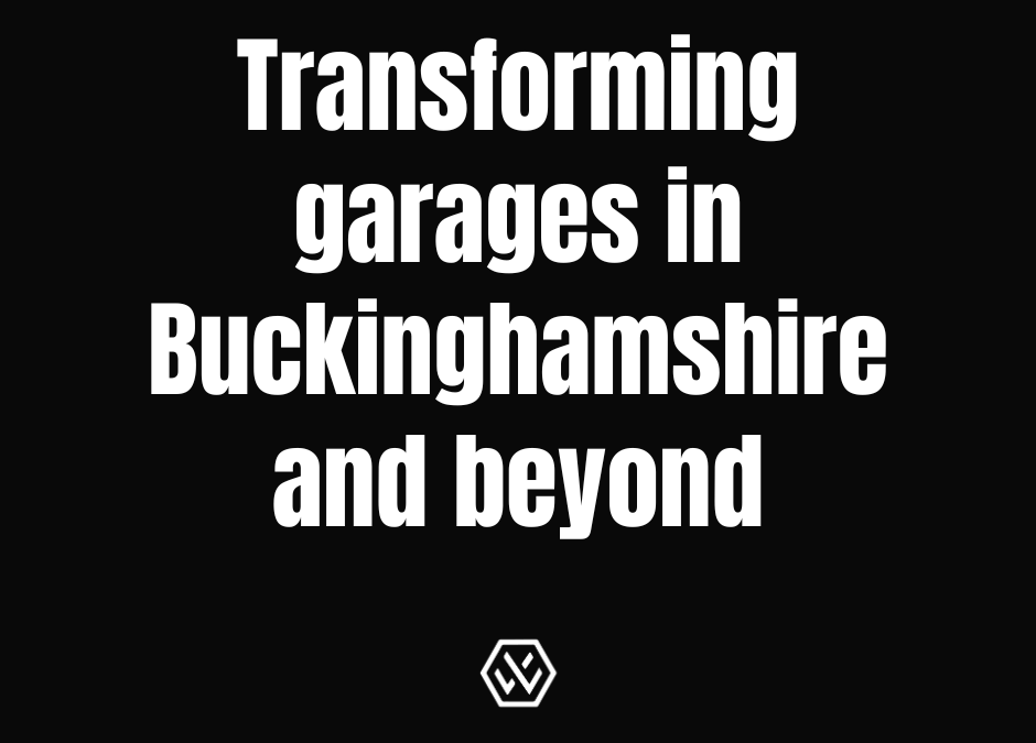 Transforming garages in Buckinghamshire and beyond